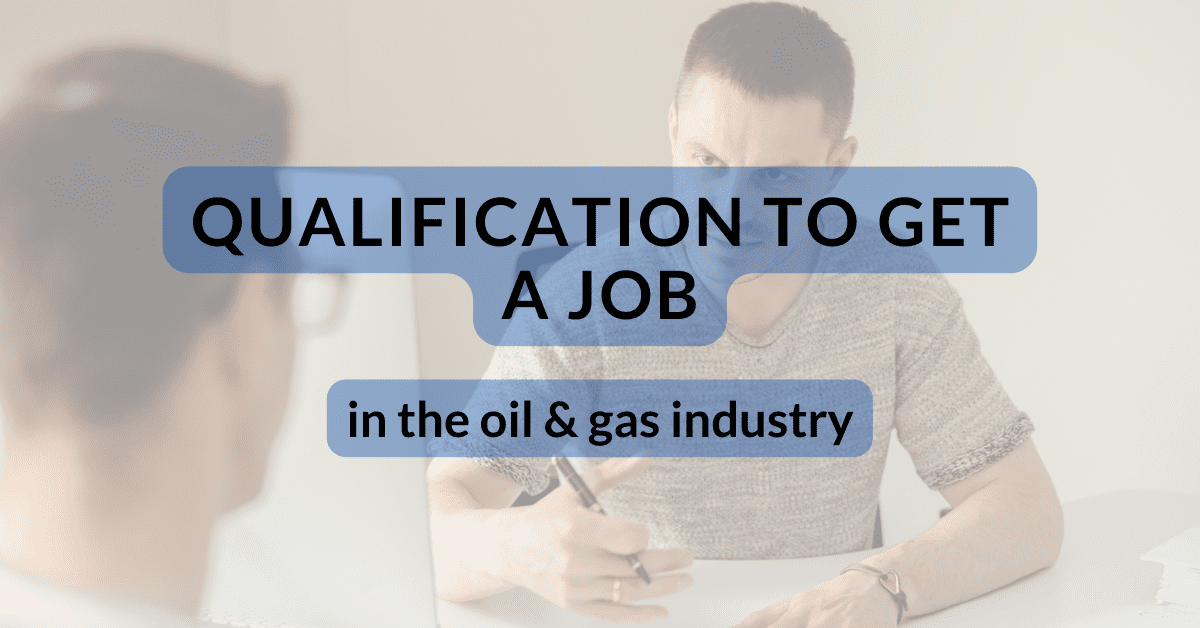 Qualification to get a job in the oil & gas industry