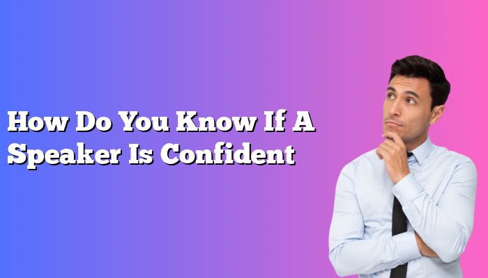 How Do You Know If A Speaker Is Confident