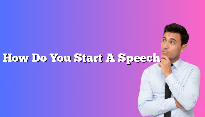 How Do You Start A Speech