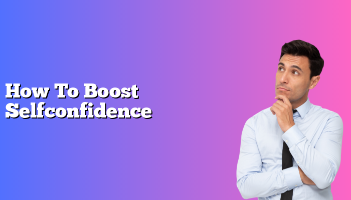 How To Boost Selfconfidence