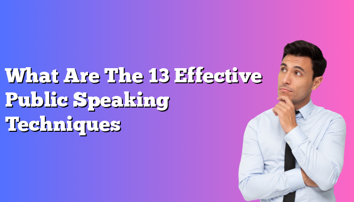 What Are The 13 Effective Public Speaking Techniques