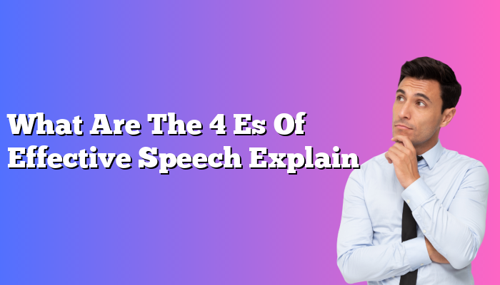 What Are The 4 Es Of Effective Speech Explain