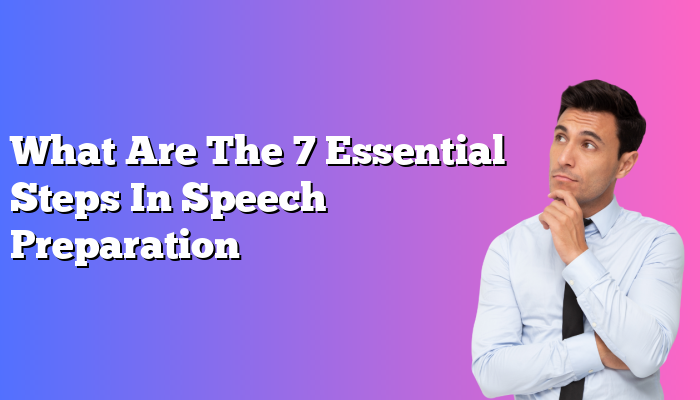 What Are The 7 Essential Steps In Speech Preparation