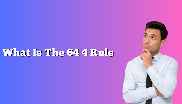 What Is The 64 4 Rule