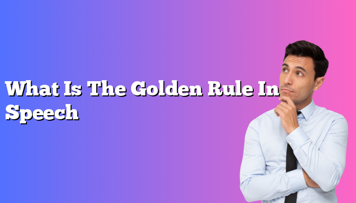 What Is The Golden Rule In Speech