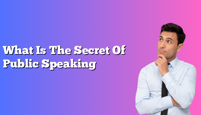 What Is The Secret Of Public Speaking