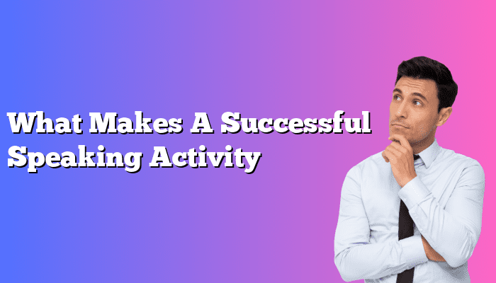 What Makes A Successful Speaking Activity