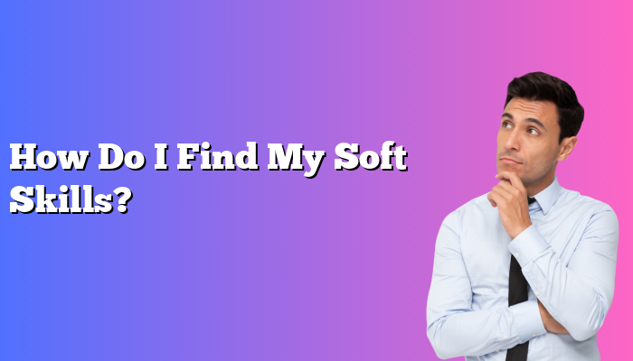 How Do I Find My Soft Skills?