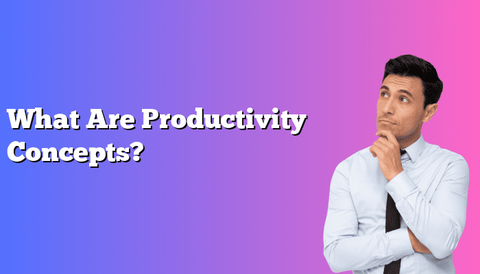What Are Productivity Concepts?