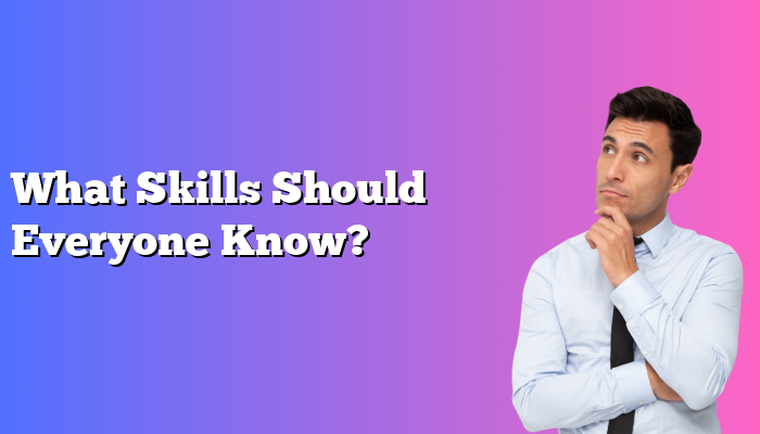 What Skills Should Everyone Know?