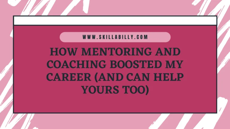 How Mentoring and Coaching Boosted My Career (And Can Help Yours Too)
